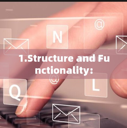 1.Structure and Functionality: