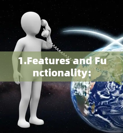 1.Features and Functionality: